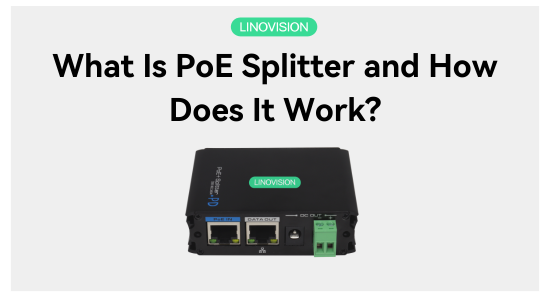 What Is PoE Splitter and How Does It Work?