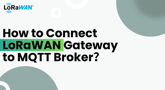 How to Connect LoRaWAN Gateway to MQTT Broker？