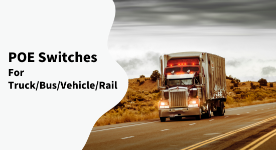 POE Switches Ideal for Truck/Bus/Vehicle/Rail Applications