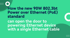 How the new 90W 802.3bt Power over Ethernet (PoE) standard can open the door to powering almost any Ethernet device with a single Ethernet cable