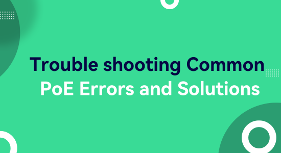 Troubleshooting Common PoE Errors and Solutions