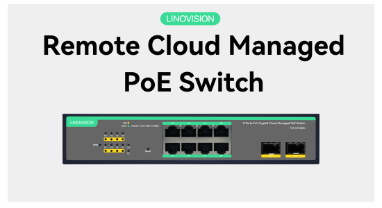 Why Choose Cloud Managed PoE Switch