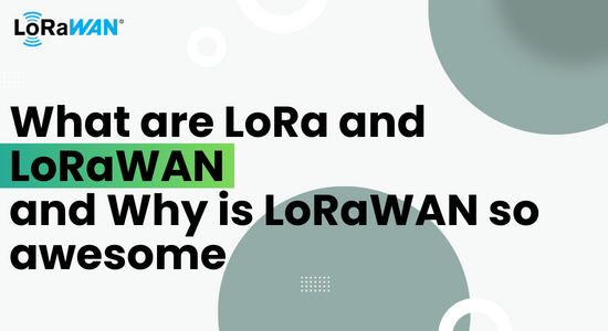 What are LoRa and LoRaWAN and Why is LoRaWAN so awesome